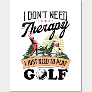 I Don't Need Therapy. I Just Need To Play Golf Posters and Art